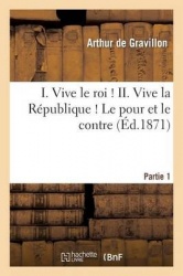 I. Vive Le Roi ! II. Vive La République ! Le Pour Et Le Contre. Partie 2