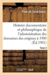 Histoire Documentaire Et Philosophique de l'Administration Des Domaines Des OriginesÀ 1900. Tome 2