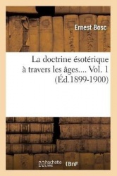 La DoctrineÉsotérique À Travers Les Âges. Volume 1 (Éd.1899-1900)