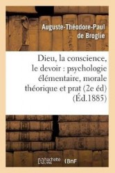Dieu, La Conscience, Le Devoir: PsychologieÉlémentaire, Morale Théorique Et Prat (2e Éd) (Éd.1885)