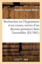 Recherches Sur l'Hypnotisme Et Ses Causes - Suivies d'Un Discours Prononcé Dans l'Assemblée Des Chirurgiens-Dentistes Au Mois de
