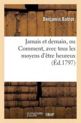 Jamais Et Demain, Ou Comment, Avec Tous Les Moyens d'Être Heureux, Le Peuple Français