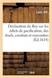 Déclaration Du Roy Sur Les Édicts de Pacification, Des Duels, Combats Et Rencontres