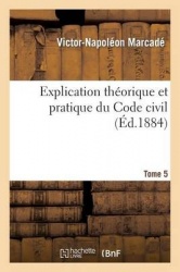 Explication Théorique Et Pratique Du Code Civil Tome 5