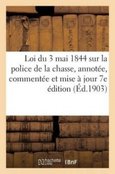 Loi Du 3 Mai 1844 Sur La Police de la Chasse, 7eÉdition
