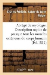 Abrégé de Myologie Ou Description Succincte de Presque Tous Les Muscles Extérieurs Du Corps Humain: Destinée Aux Jeunes Chirurgi