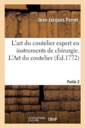 L'Art Du Coutelier Expert En Instruments de Chirurgie. Partie 2. l'Art Du Coutelier