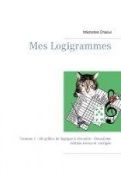 Mes Logigrammes - Volume 1 - 60 grilles de logique à résoudre - Deuxième édition revue et corrigée
