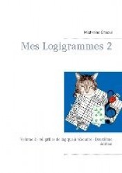 Mes Logigrammes 2 - Volume 2 - 60 grilles de logique à résoudre - Deuxième édition