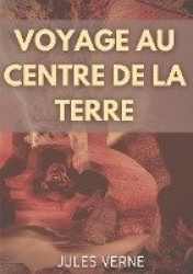 Voyage au centre de la Terre - Un roman d'aventures de Jules Verne (édition intégrale de 1864)