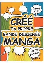 Crée Ta Propre Bande Dessinée Manga - Grand Livre de Planches de Dessins Vierges à Remplir au Format A4 pour Imaginer un Univers