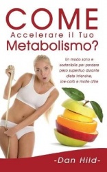 Come Accelerare il Tuo Metabolismo? - Un modo sano e sostenibile per perdere peso superfluo durante diete intensive, low-carb e 