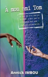 A mon ami Tom - Ce que je n'ai pas pu te dire, c'est que la différence est une identité universelle