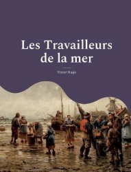 Les Travailleurs de la mer - Un roman ecrit durant l'exil du poete dans l'ile anglo-normande de Guernesey