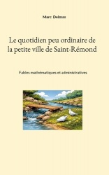 Le quotidien peu ordinaire de la petite ville de Saint-Rémond - Fables mathématiques et administratives