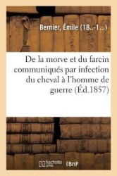 De la morve et du farcin communiqués par infection médiate ou immédiate du cheval à l'homme