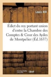 Édict Du Roy Portant Union d'Entre La Chambre Des Comptes&Cour Des Aydes de Montpelier