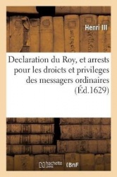 Declaration Du Roy, Et Arrests Pour Les Droicts Et Privileges Des Messagers Ordinaires