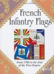 French Infantry Flags: From 1786 to the End of the First Empire