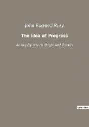 The Idea of Progress - The Evolution of the Concept of Progress in Western Thought