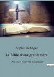 La Bible d'une grand mère - (Ancien et Nouveau Testament)