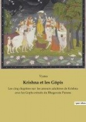Krishna et les Gôpis - Les cinq chapitres sur les amours adultères de Krishna avec les Gopîs extraits du Bhagavata Purana