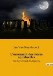 L'ornement des noces spirituelles - par Ruysbroeck l'admirable