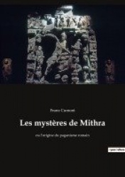 Les mystères de Mithra - ou l'origine du paganisme romain