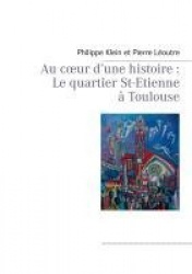 Au coeur d'une histoire - Le quartier St-Etienne à Toulouse