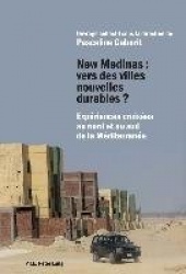 New Medinas: Vers Des Villes Nouvelles Durables ? - Expériences Croisées Au Nord Et Au Sud de la Méditerranée