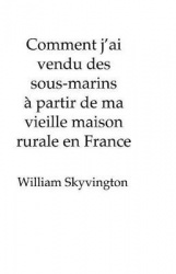 Comment j'ai vendu des sous-marins à partir de ma vieille maison rurale en France - How I sold submarines from my farmhouse  on 