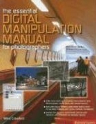 The Essential Digital Manipulation Manual for Photographers