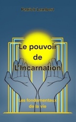 Le Pouvoir de l'Incarnation - Les Fondamentaux de la Vie