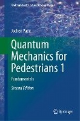 Quantum Mechanics for Pedestrians 1 : Fundamentals
