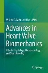 Advances in Heart Valve Biomechanics - Valvular Physiology, Mechanobiology, and Bioengineering