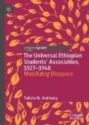 The Universal Ethiopian Students' Association, 1927–1948 : Mobilizing Diaspora