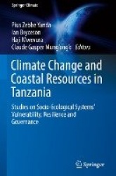 Climate Change and Coastal Resources in Tanzania : Studies on Socio-Ecological Systems’ Vulnerability, Resilience and
