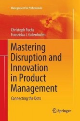 Mastering Disruption and Innovation in Product Management : Connecting the Dots