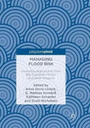 Managing Flood Risk - Innovative Approaches from Big Floodplain Rivers and Urban Streams