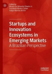 Startups and Innovation Ecosystems in Emerging Markets : A Brazilian Perspective