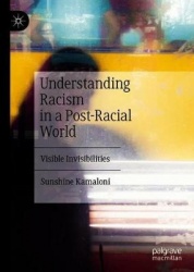 Understanding Racism in a Post-Racial World : Visible Invisibilities