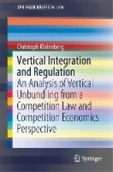 Vertical Integration and Regulation : An Analysis of Vertical Unbundling from a Competition Law and Competition Economics