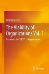 The Viability of Organizations Vol. 1 : Decoding the 