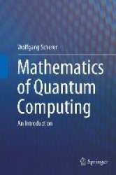 Mathematics of Quantum Computing : An Introduction