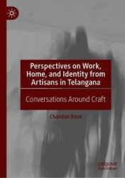 Perspectives on Work, Home, and Identity From Artisans in Telangana : Conversations Around Craft