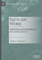 Rights and Wrongs : Rethinking the Foundations of Criminal Justice