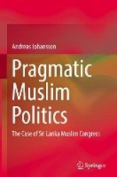 Pragmatic Muslim Politics : The Case of Sri Lanka Muslim Congress