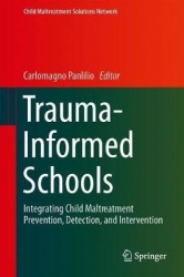 Trauma-Informed Schools : Integrating Child Maltreatment Prevention, Detection, and Intervention