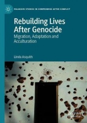 Rebuilding Lives After Genocide : Migration, Adaptation and Acculturation