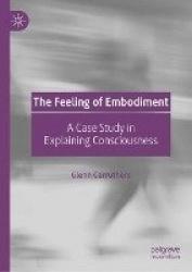 The Feeling of Embodiment - A Case Study in Explaining Consciousness